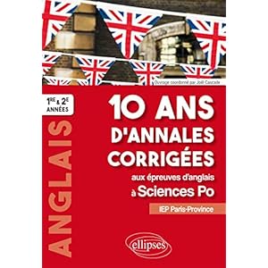 10 ans d'annales corrigées aux épreuves d'anglais à Sciences Po. IEP Paris-Province. 1re et 2e années