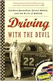 Image de Driving with the Devil: Southern Moonshine, Detroit Wheels, and the Birth of NASCAR