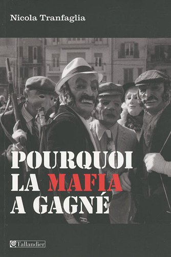 Pourquoi la mafia a gagné : Les classes dirigeantes italiennes et la lutte contre la mafia (1861-2008) Pourquoi la mafia a gagné : Les classes dirigeantes italiennes et la lutte contre la mafia (1861-2008)
