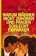 Warum Männer nicht zuhören und Frauen schlecht einparken: Ganz natürliche Erklärungen für eigentlich unerklärliche Schwächen (Ullstein Sachbuch)