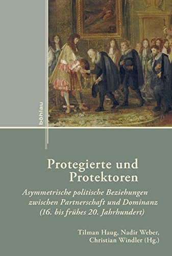 Preisvergleich Produktbild Protegierte und Protektoren: Asymmetrische politische Beziehungen zwischen Partnerschaft und Dominanz (16. bis frühes 20. Jahrhundert) (Externa)