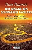 Der Gesang des schwarzen Jaguars: Mein Leben bei den Schamanen des Amazonas by