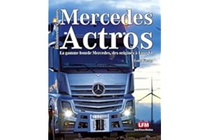 Mercedes Actros: Axor - Antos - Arocs : La gamme lourde Mercedes de 1996 à Euro VI