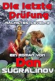 Die letzte Prüfung (Nächstes Level Buch 3): LitRPG-Serie by Dan Sugralinov
