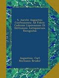Image de S. Aurelii Augustini Confessiones: Ad Fidem Codicum Lipsiensium Et Editionum Antiquiorum Recognitas