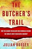 The Butcher's Trail: How the Search for Balkan War Criminals Became the World's Most Successful Manhunt by 