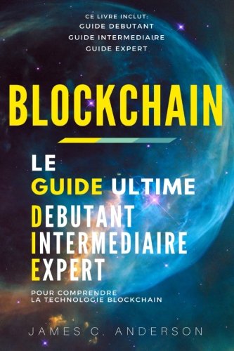 Télécharger Blockchain: Le Guide Ultime Débutant, Intermédiaire et Expert pour Comprendre la Technologie Block PDF Ebook En Ligne
