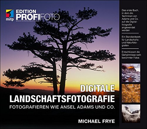 Digitale Landschaftsfotografie: Fotografieren wie Ansel Adams und Co. (mitp Edition Profifoto)