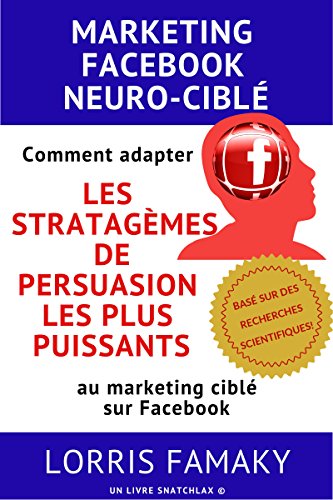 Book's Cover of MARKETING FACEBOOK NEUROCIBLÉ Comment adapter les stratagèmes de persuasion les plus puissants au marketing ciblé sur Facebook