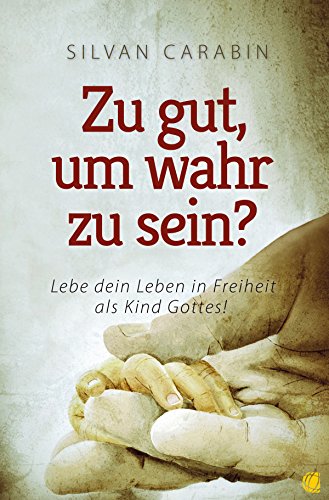 Download Zu gut, um wahr zu sein?: Lebe dein Leben in Freiheit als Kind Gottes! Download Zu gut, um wahr zu sein?: Lebe dein Leben in Freiheit als Kind Gottes!