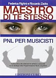 Maestro di te stesso. Guida pratica alla realizzazione artistica e personale del musicista con gli strumenti della Programmazione Neuro Linguistica (PNL)