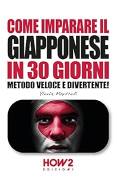 COME IMPARARE IL GIAPPONESE IN 30 GIORNI: Metodo Veloce e Divertente! (HOW2 Edizioni Vol. 117)