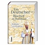 Ein Deutscher - Bischof in Russland: Einblicke und Ausblicke by 