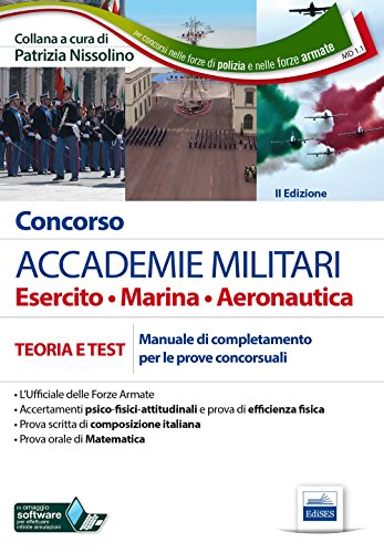 Concorso accademie militari. Esercito, marina, aeronautica. Manuale completo per le prove concorsuali. Con estensione online libro