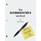 The Screenwriter's Workout: Screenwriting Exercises and Activities to Stretch Your Creativity, Enhance Your Script, Strengthe