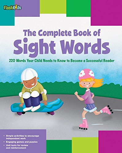 The Complete Book of Sight Words: 220 Words Your Child Needs to Know to Become a Successful Reader ( The Complete Book of Sight Words: 220 Words Your Child Needs to Know to Become a Successful Reader (