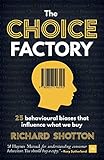 Choice Factory: 25 Behavioural Biases That Influence What We Buy by 