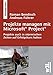 Projekte managen mit Microsoft Project / Projekte auch in stürmischen Zeiten auf Erfolgskurs halten by Roman Bendisch, Andreas Führer