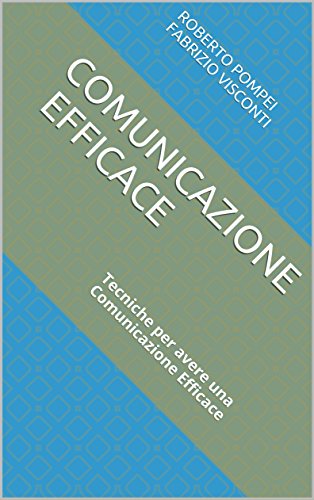 Download COMUNICAZIONE EFFICACE: Tecniche per avere una Comunicazione Efficace Download COMUNICAZIONE EFFICACE: Tecniche per avere una Comunicazione Efficace