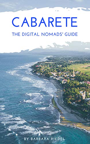Cabarete The Digital Nomads' Guide: Handbook for Digital Nomads, Location Independent Workers, and Connected Travelers in the Dominican Republic (City Guides for Digital Nomads 3) (English Edition)
