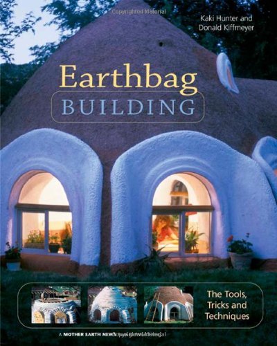 Earthbag Building: The Tools, Tricks and Techniques (Natural Building Series) by Kaki Hunter (2004-06-01)