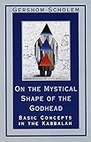 On the Mystical Shape of the Godhead: Basic Concepts in the Kabbalah (Mysticism and Kabbalah) by Gershom Scholem