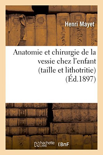 Anatomie et chirurgie de la vessie chez l'enfant (taille et lithotritie) (Sciences) by SANS AUTEUR (2014-09-01) en ligne Anatomie et chirurgie de la vessie chez l'enfant (taille et lithotritie) (Sciences) by SANS AUTEUR (2014-09-01) en ligne