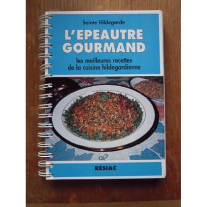 L'épeautre gourmand - Les meilleures recettes de la cuisine hildegardienne