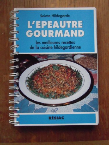 L'épeautre gourmand - Les meilleures recettes de la cuisine hildegardienne en ligne