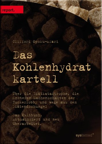 Download Das Kohlenhydratkartell: Über die Diätkatastrophe, die finsteren Machenschaften der Zuckerlobby und Wege aus dem Diätendschungel Download Das Kohlenhydratkartell: Über die Diätkatastrophe, die finsteren Machenschaften der Zuckerlobby und Wege aus dem Diätendschungel