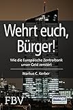 Image de Wehrt Euch, Bürger!: Wie die Europäische Zentralbank unser Geld zerstört