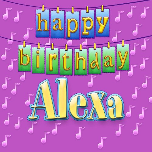 Happy Birthday Alexa (Personalized) by Ingrid DuMosch on 