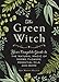 The Green Witch: Your Complete Guide to the Natural Magic of Herbs, Flowers, Essential Oils, and More (English Edition) by Arin Murphy-Hiscock