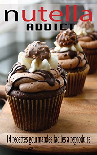 Nutella addict : 14 recettes gourmandes faciles à reproduire francais Nutella addict : 14 recettes gourmandes faciles à reproduire francais