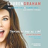 Talking as Fast as I Can: From Gilmore Girls to Gilmore Girls (and Everything in Between) by 