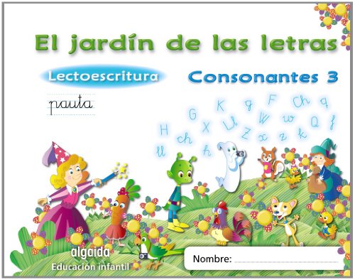 El jardín de las letras. Consonantes 3. Educación infantil. (Educación Infantil Algaida. Lectoescritura) - 9788498775754