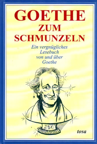 Goethe zum Schmunzeln. Ein vergnügliches Lesebuch von und über Goethe
