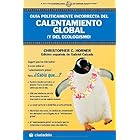 Guia politicamente incorrecta del calentamiento global/ The political incorrect guide to Global Warming and Enviromentalism (