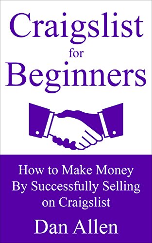 Download CRAIGSLIST: For Beginners: How to Make Money By Successfully Selling on Craigslist (craigslist business, selling on craigslist, craigslist selling, craigslist marketing) (Making Money for Beginners)