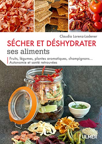 Télécharger Sécher et déshydrater ses aliments - Fruits, légumes, plantes aromatiques et champignons... PDF