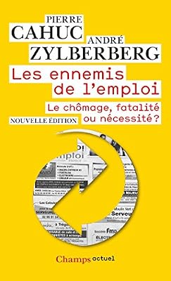 Les ennemis de l'emploi - le chômage, fatalité ou nécessité ?