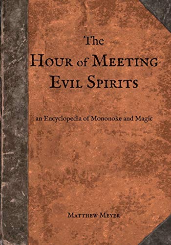 The Hour of Meeting Evil Spirits: An Encyclopedia of Mononoke and Magic The Hour of Meeting Evil Spirits: An Encyclopedia of Mononoke and Magic