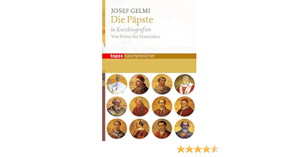 Amazon It Die Papste In Kurzbiografien Von Petrus Bis Franziskus 552 Gelmi Josef Libri In Altre Lingue
