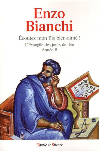 Ecoutez mon fils bien-aimé ! : L'Evangile des jours de fête, Dimanches, Solennités du Seigneur-Propre des saints, Année B Ecoutez mon fils bien-aimé ! : L'Evangile des jours de fête, Dimanches, Solennités du Seigneur-Propre des saints, Année B