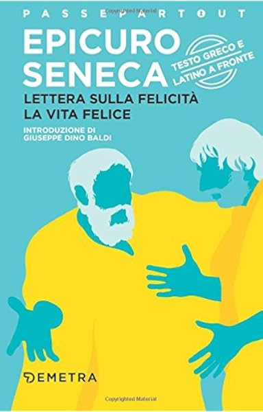 Lettera Sulla Felicita La Vita Felice Testo Greco E Latino A Fronte Amazon It Epicuro Seneca Lucio Anneo Sartini B Cerinotti A Libri