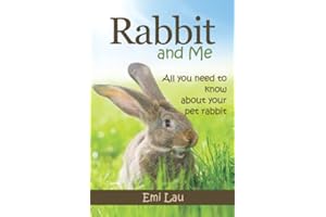 Rabbit and Me: All you need to know about your pet rabbit