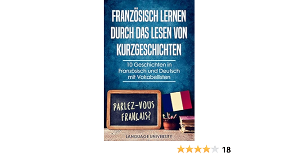 Franzosisch Lernen Durch Das Lesen Von Kurzgeschichten 10 Geschichten In Franzosisch Und Deutsch Mit Vokabellisten Ebook University Langauge Mendel Charles Amazon De Kindle Shop