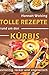 Tolle Rezepte rund um den Kürbis: vielseitig, lecker und vegetarisch by 