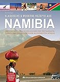Klassische & moderne Rezepte aus Namibia: &Uuml;ber 200 Rezepte aus den K&uuml;chen der Farmen, Restaurants und den Lagerfeuern im S&uuml;dwesten Afrikas - viele ... deutscher Sprache. Mit ausf&uuml;hrlichem Register