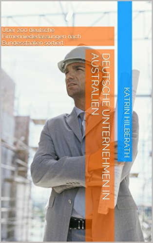 Download Deutsche Unternehmen in Australien: Über 200 deutsche Firmenniederlassungen nach Bundesstaaten sortiert Download Deutsche Unternehmen in Australien: Über 200 deutsche Firmenniederlassungen nach Bundesstaaten sortiert